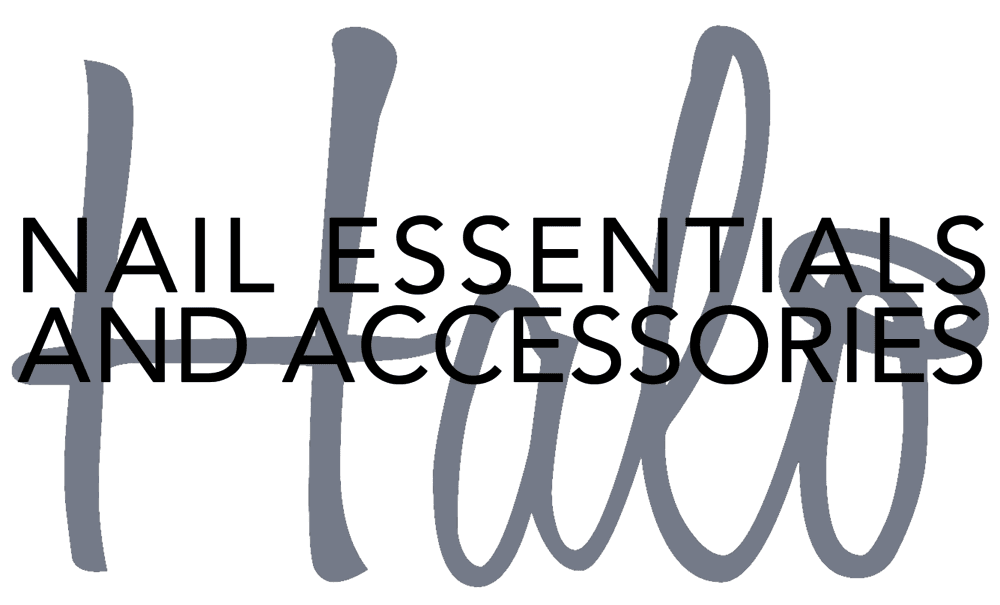 Halo Nail Essentials and Accessories